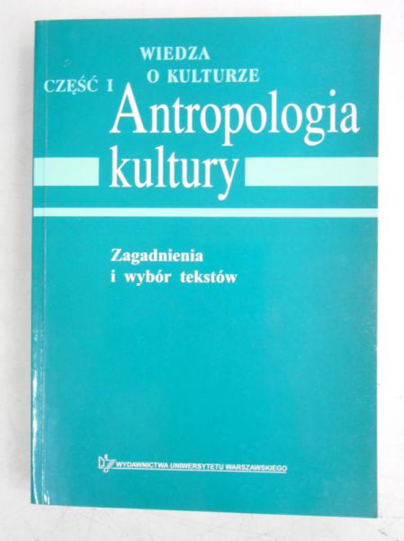 Wiedza o kulturze. Antropologia kultury, Cz. I