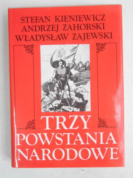 Trzy powstania narodowe: kościuszkowskie, listopadowe, styczniowe