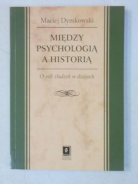 Dymkowski Maciej - Między psychologią a historią