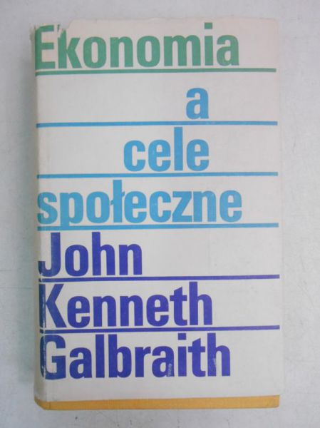 Galbraith John Kenneth - Ekonomia a cele społeczne