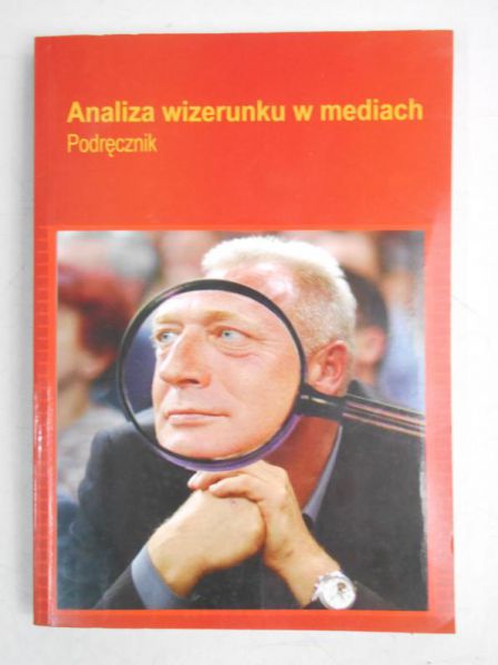 Gackowski Tomasz (red.) - Analiza wizerunku w mediach. Podręcznik.