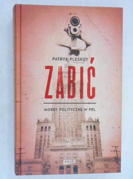 Zabić. Mordy polityczne w PRL