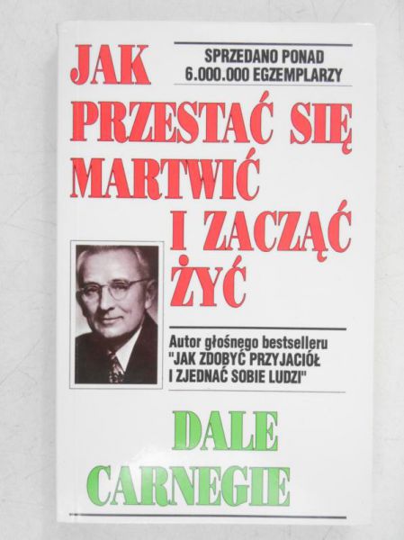 Jak przestać się martwić i zacząc żyć