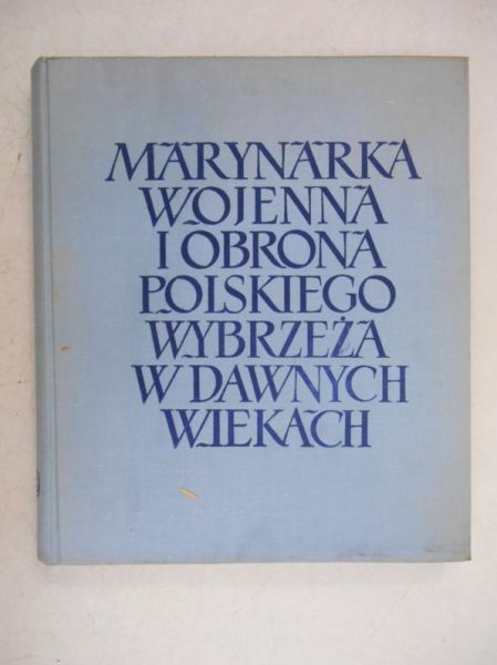 Marynarka Wojenna i obrona polskiego Wybrzeża w dawnych wiekach