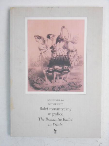 Balet romantyczny w grafice. The Romantic Ballet in Prints