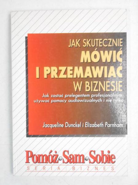 Dunckel Jacqueline - Jak skutecznie mówić i przemawiać w biznesie