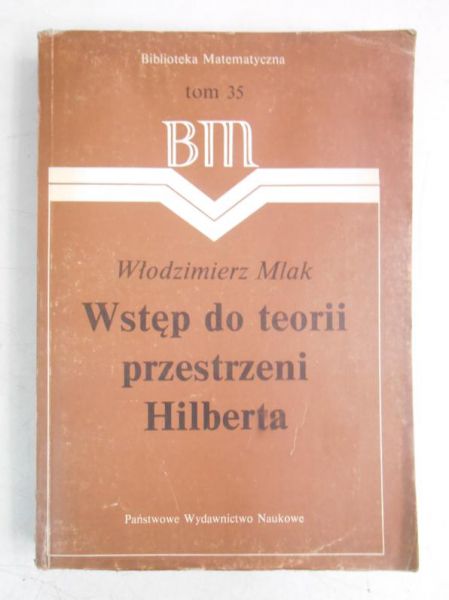 Mlak Włodzimierz - Wstęp do teorii przestrzeni Hilberta, tom 35
