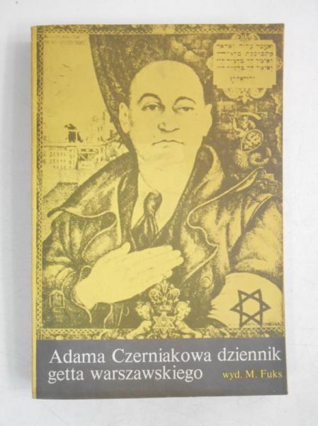 Fuks Marian - Adama Czerniakowa dziennik getta warszawskiego
