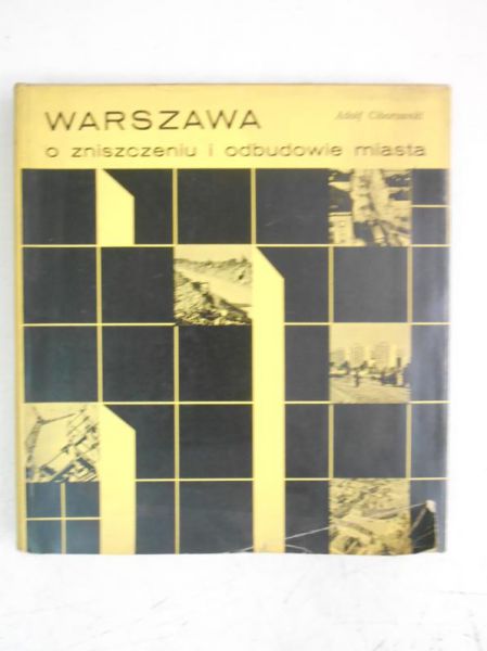 Cibowski Adolf - Warszawa. O zniszczeniu i odbudowie miasta