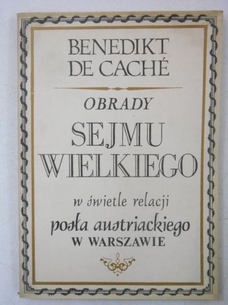 Cache de Benedikt - Obrady Sejmu wielkiego w świetle relacji posła austriackiego w Warszawie