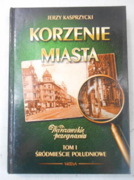 Korzenie miasta. Śródmieście południowe, Tom I