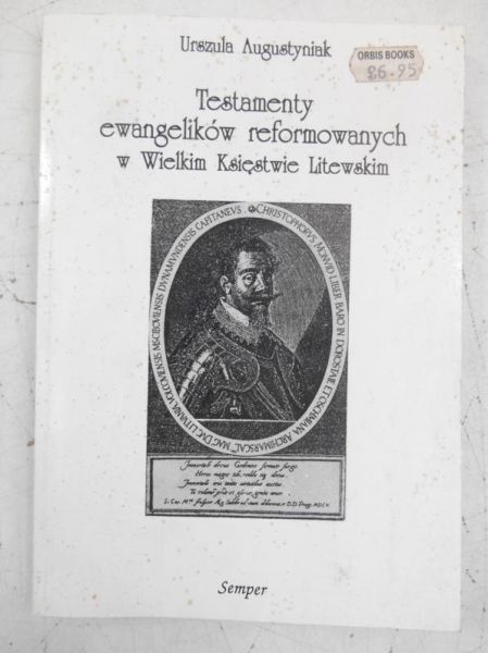 Augustyniak Urszula - Testamenty ewangelików reformowanych w Wielkim Księstwie Litewskim