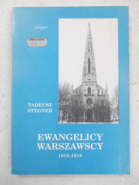 Stegner Tadeusz - Ewangelicy Warszawscy 1818-1918