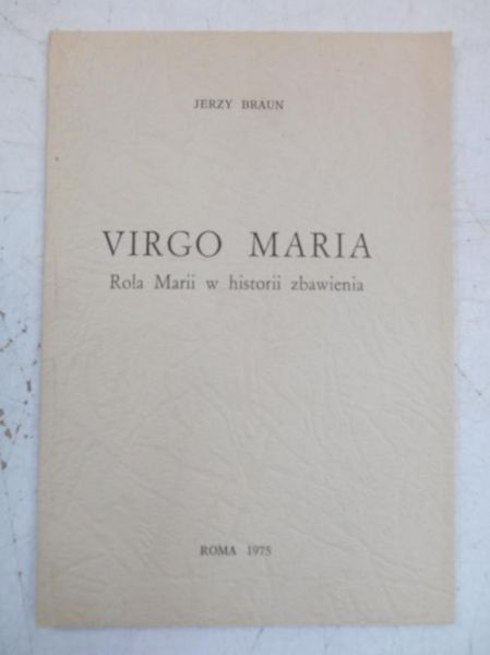 Braun Jerzy - Virgo Maria. Rola Marii w historii zbawienia