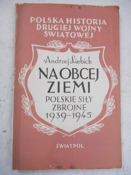 Na obcej ziemi. Polskie siły zbrojne 1939-1945, 1947 r.