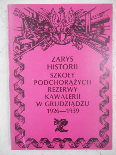 Zarys historii Szkoły Podchorążych Rezerwy Kawalerii w Grudziądzu