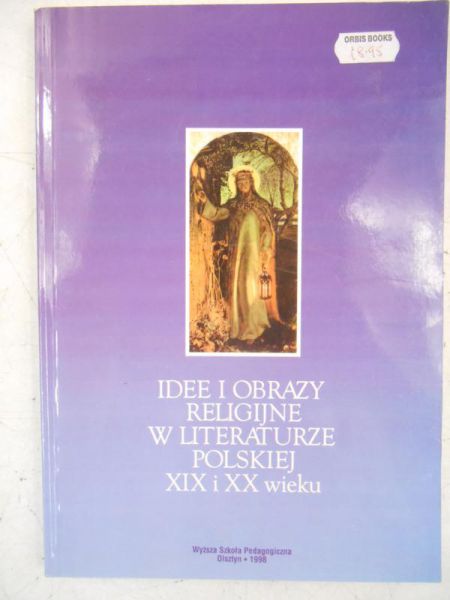 Idee i obrazy religijne w literaturze polskiej XIX i XX wieku