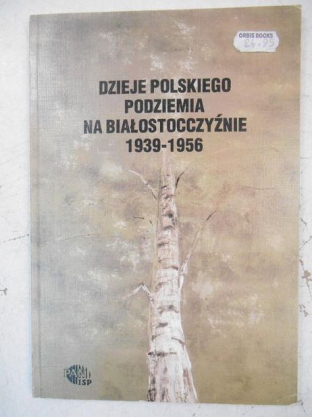 Giżejewska Małgorzata (red.) - Dzieje polskiego podziemia na Białostocczyźnie 1939-1956