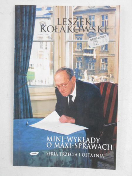 Kołakowski Leszek - Mini-wykłady o maxi-sprawach. Seria trzecia i ostatnia