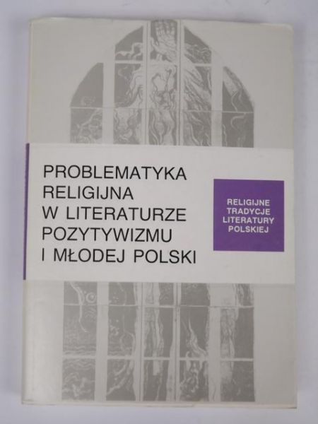 Fita Stanisław (red.) - Problematyka religijna w literaturze Pozytywizmu i Młodej Polski