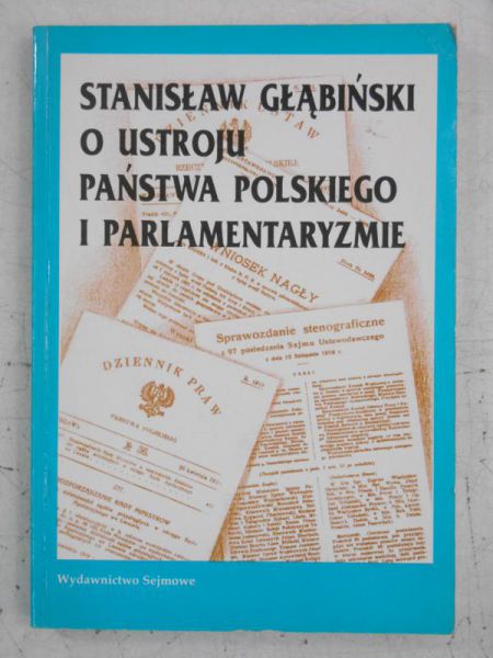 Głąbiński Stanisław - O ustroju Państwa Polskiego i parlamentaryzmie