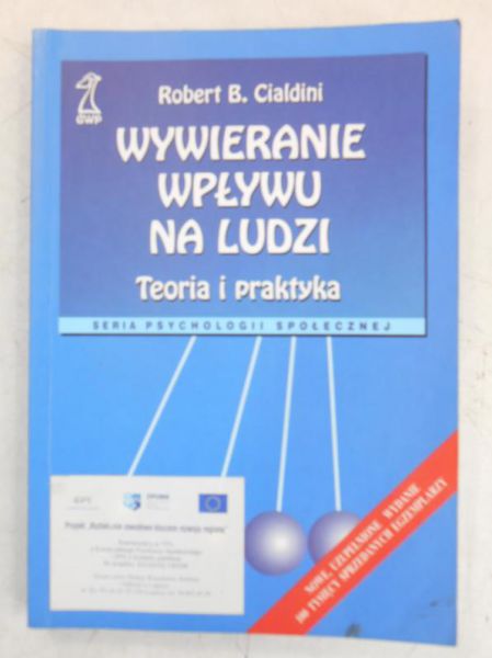 Cialdini Robert B. - Wywieranie wpływu na ludzi. Teoria i praktyka