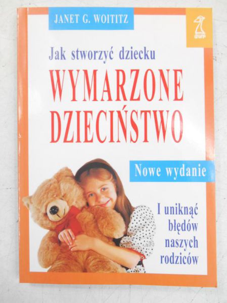 Jak stworzyć dziecku wymarzone dzieciństwo i uniknąć błędów naszych rodziców
