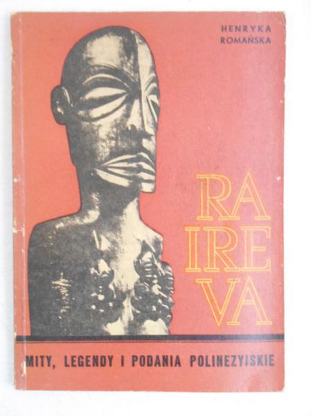 Romańska Henryka - Raireva. Mity, legendy i podania polinezyjskie