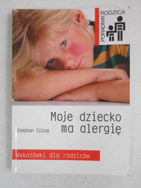 Illing Stephan - Moje dziecko ma alergię