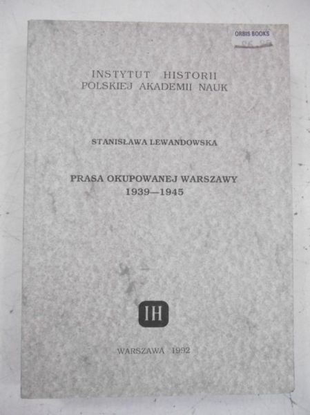 Lewandowska Stanisława - Prasa okupowanej Warszawy 1939-1945