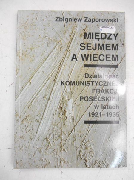 Między Sejmem a wiecem: działalność Komunistycznej Frakcji Poselskiej w latach 1921-1935