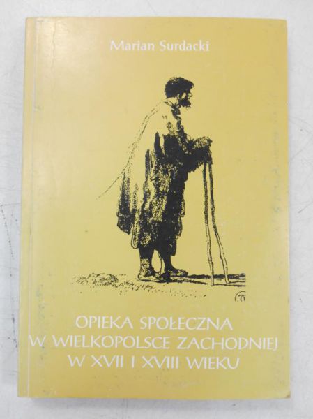 Opieka społeczna w Wielkopolsce Zachodniej w XVII i XVIII wieku