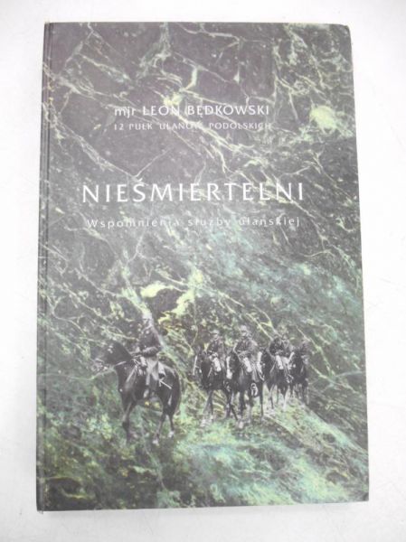 Nieśmiertelni. Wspomnienia służby ułańskiej