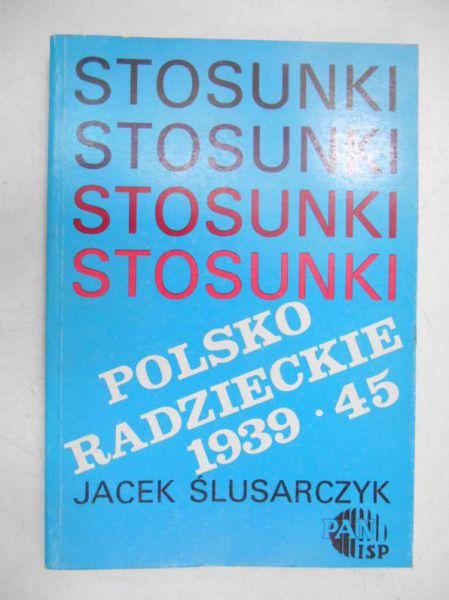 Ślusarczyk Jacek - Stosunki polsko-radzieckie 1939-45
