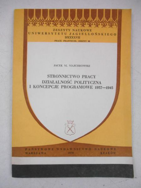 Majchrowski Jacek M. - Stronnictwo pracy. Działalność polityczna i koncepcje programowe 1937-1945