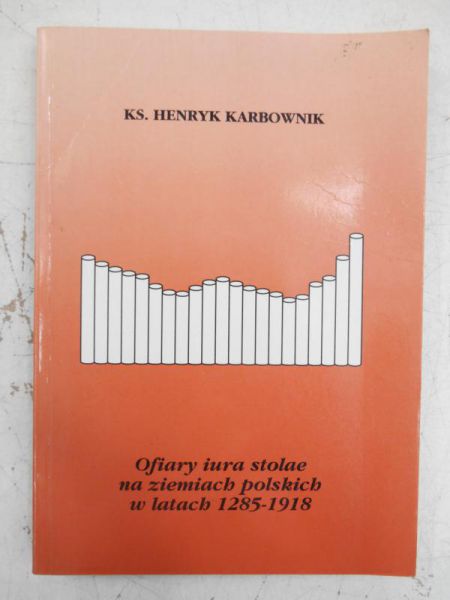 Karbownik Henryk - Ofiary iura stolae na ziemiach polskich w latach 1285-1918