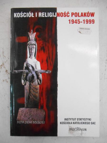 Kościół i religijność Polaków 1945-1999