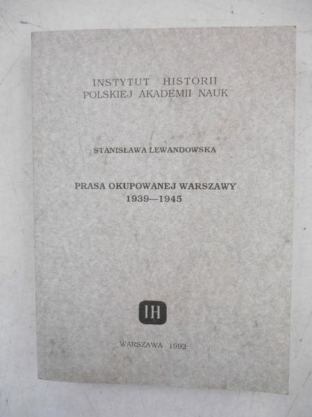 Lewandowska Stanisława - Prasa okupowanej Warszawy 1939-1945