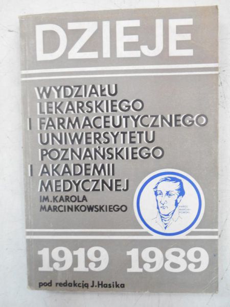 Hasik J. - Dzieje wydziału lekarskiego i farmaceutycznego Uniwersytetu Pozańskiego i Akademii Medycznej