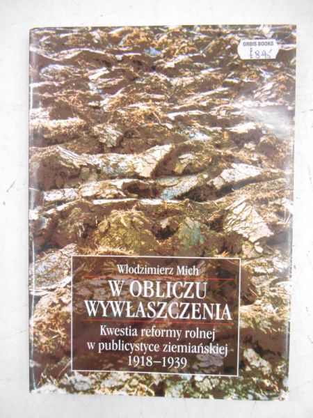 W obliczu wywłaszczenia. Kwestia reformy rolnej w publicystyce ziemiańskiej 1918-1939