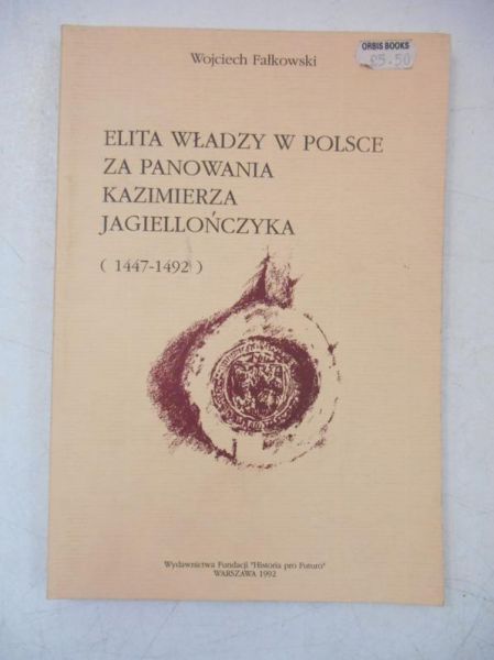 Elita władzy w Polsce za panowania Kazimierza Jagiellończyka (1447-1492)