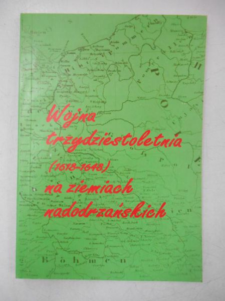 Bartkiewicz Kazimierz (red.) - Wojna trzydziestoletnia (1618-1648) na ziemiach nadodrzańskich