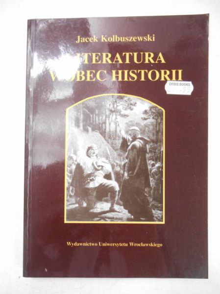 Kolbuszewski Jacek - Literatura wobec historii