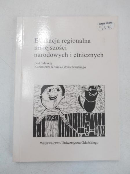 Kossak-Główczewski Kazimierz (red.) - Edukacja regionalna mniejszości narodowych i etnicznych