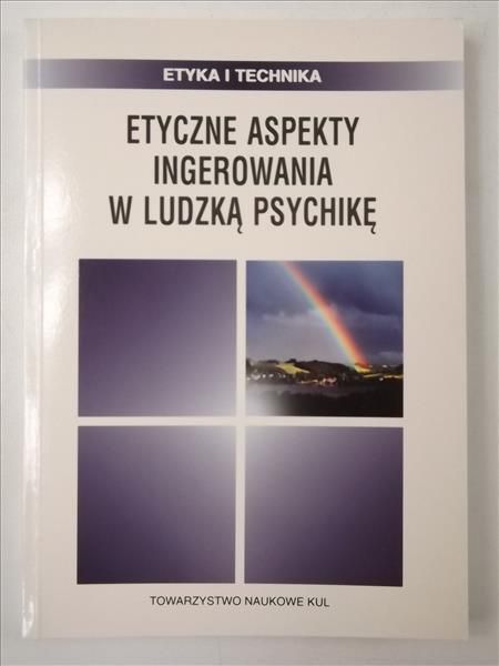 Chyrowicz Barbara (red.) - Etyczne aspekty ingerowania w ludzką psychikę