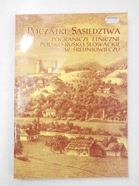 Początki sąsiedztwa pogranicze etniczne polsko-rusko-słowackie w średniowieczu