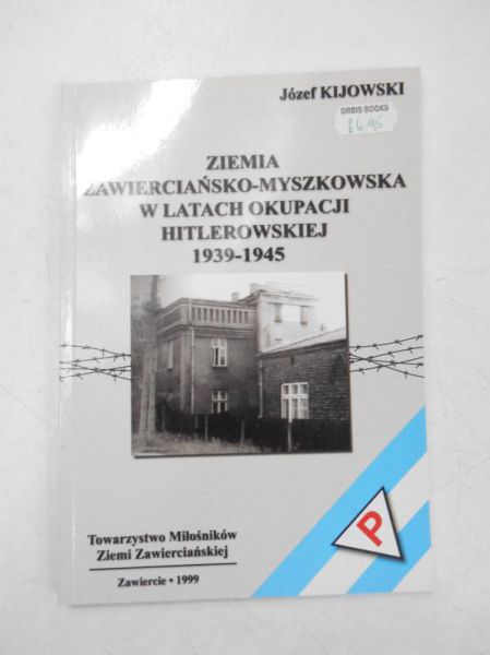 Kijowski Józef - Ziemia zawierciańsko-myszkowska w latach okupacji hitlerowskiej 1939-1945
