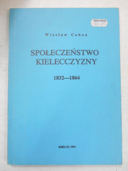 Caban Wiesław - Społeczeństwo kielecczyzny 1832-1864