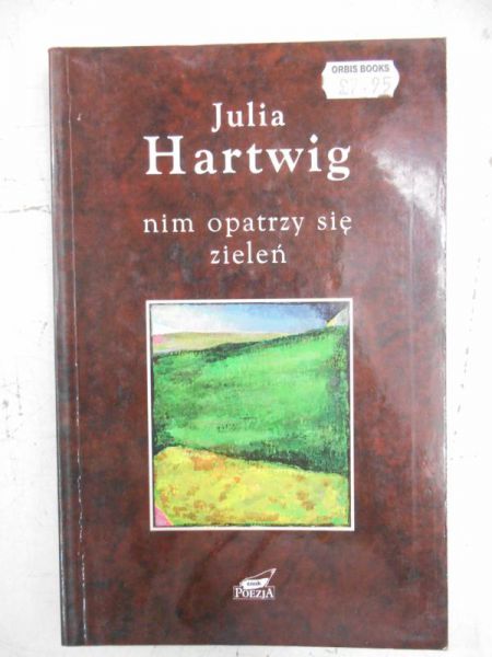 Hartwig Julia - Nim opatrzy się zieleń. Wybór wierszy
