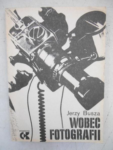 Busza Jerzy - Wobec fotografii